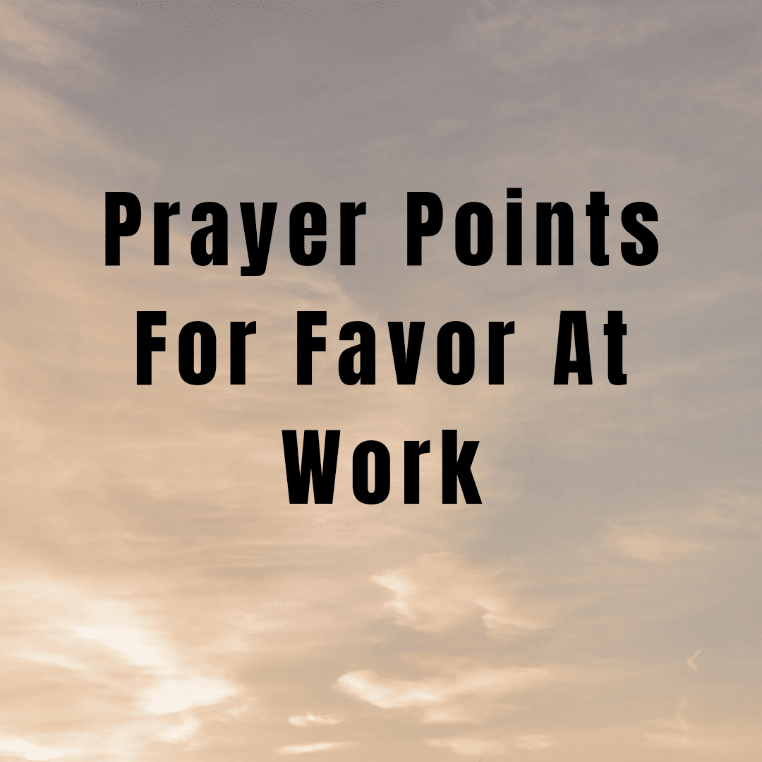 Prayer Points For Favor At Work - Everyday Prayer Guide