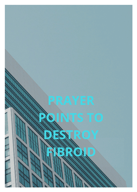 20 prayer points to destroy fibroids