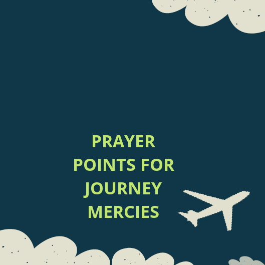 10 Prayer points for safe journey mercies - Everyday Prayer Guide