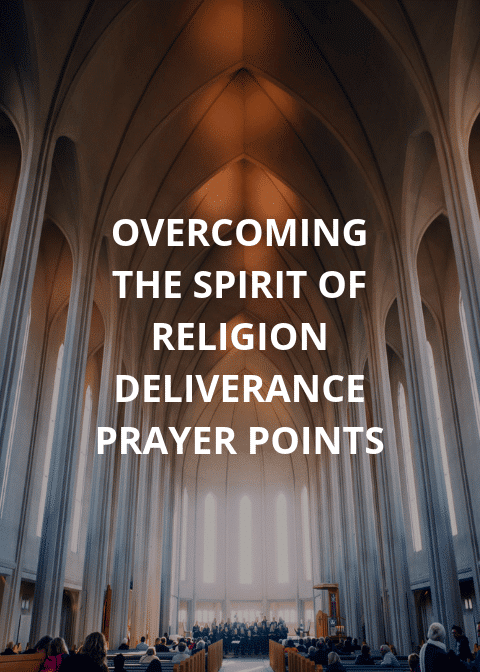 Deliverance Prayer Points On Overcoming The Spirit Of Religion