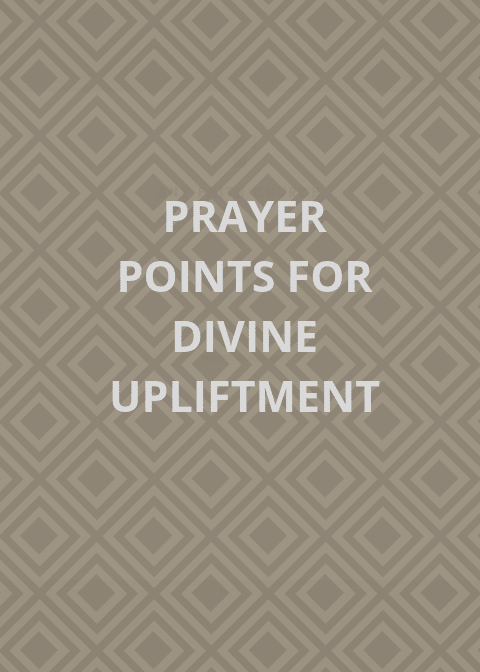 100 Prayer Points For Divine Upliftment