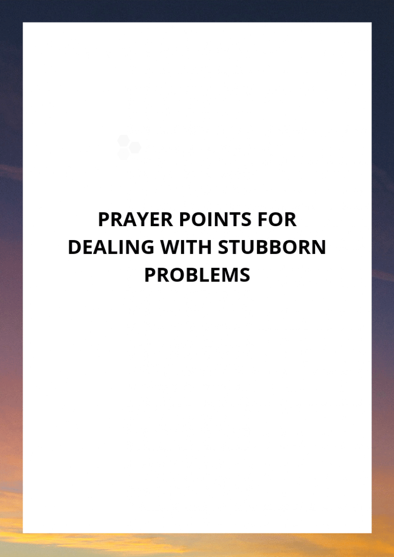 100 Deliverance Prayer Points For Dealing With Stubborn Problems