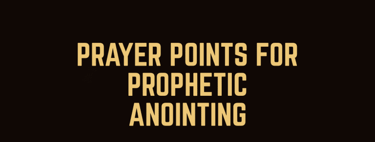 30 Prayer Points For Prophetic Anointing