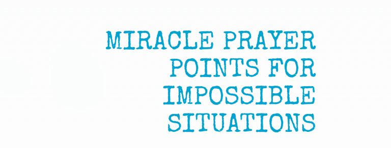 30 Miracle Prayer Points For Impossible Problems
