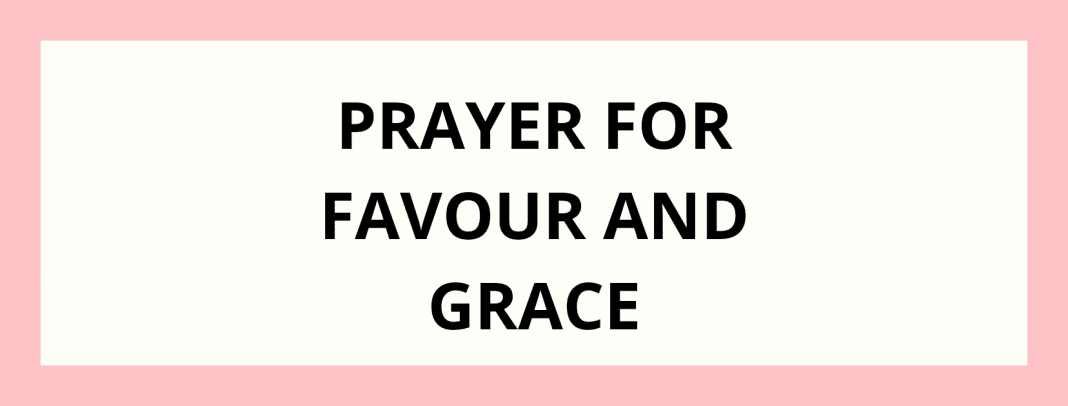 30 Prayer Points For Favour And Grace | PRAYER POINTS