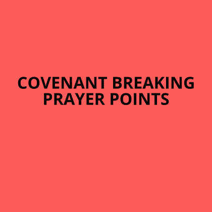 30 Covenant Breaking Prayer Points