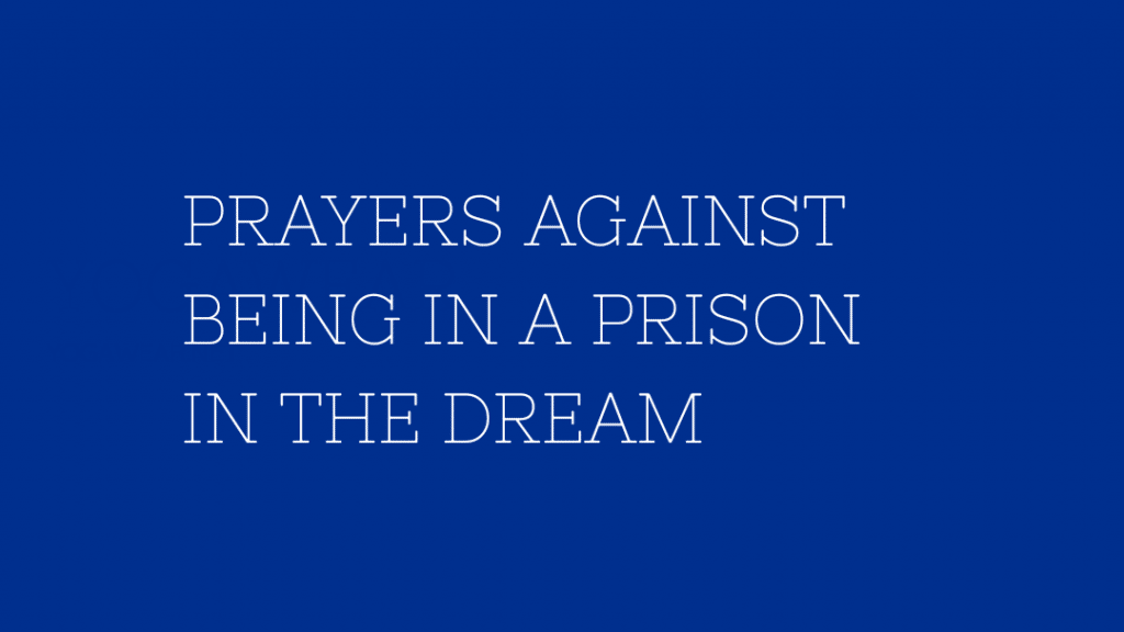 Prayers Against Being In A Cage or Prison In The Dream