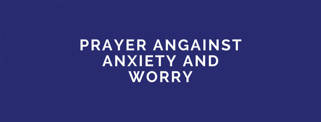 Prayers Against Anxiety And Worry | PRAYER POINTS