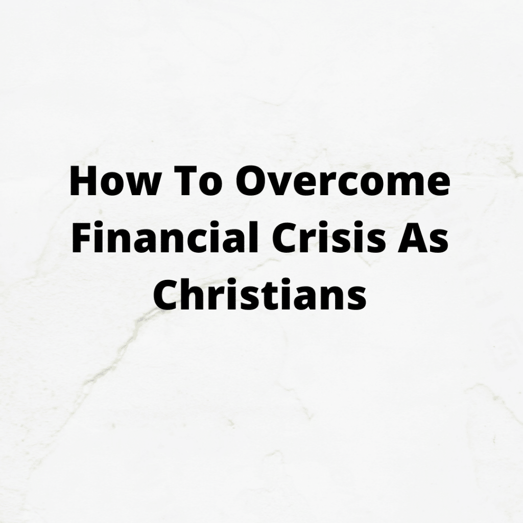 how-to-overcome-financial-crisis-as-christians