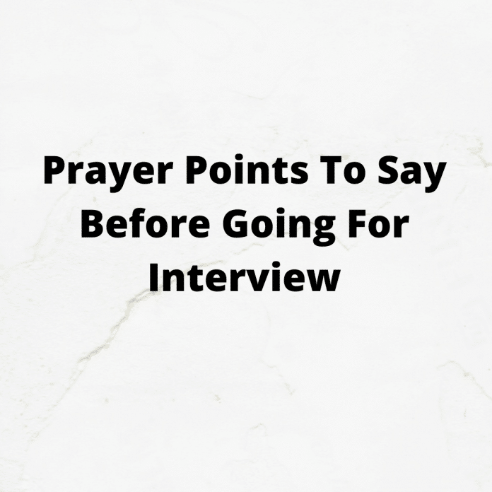 prayer-points-to-say-before-going-for-interview-prayer-points