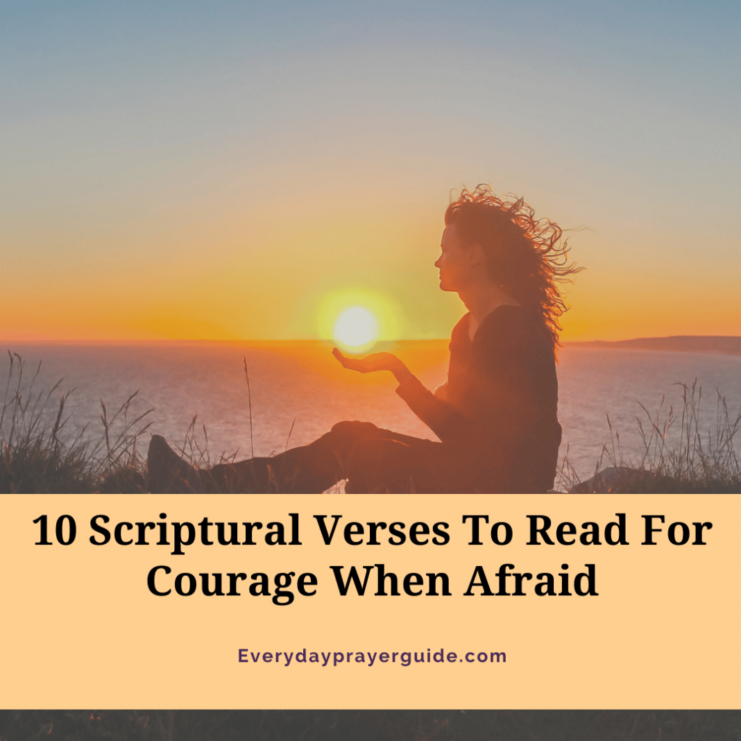 Scriptures To Read When I'm Afraid 10 Scriptural Verses To Read For Courage When Afraid