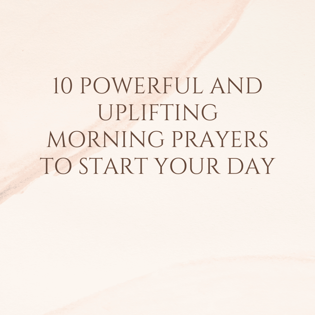 10 Powerful and Uplifting Morning Prayers To Start Your Day | PRAYER POINTS