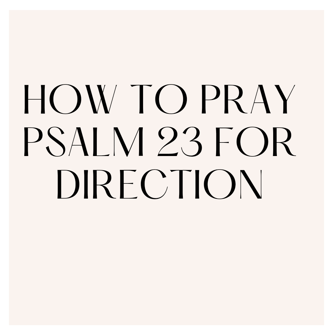 How To Pray Psalm 23 For Direction Everyday Prayer Guide