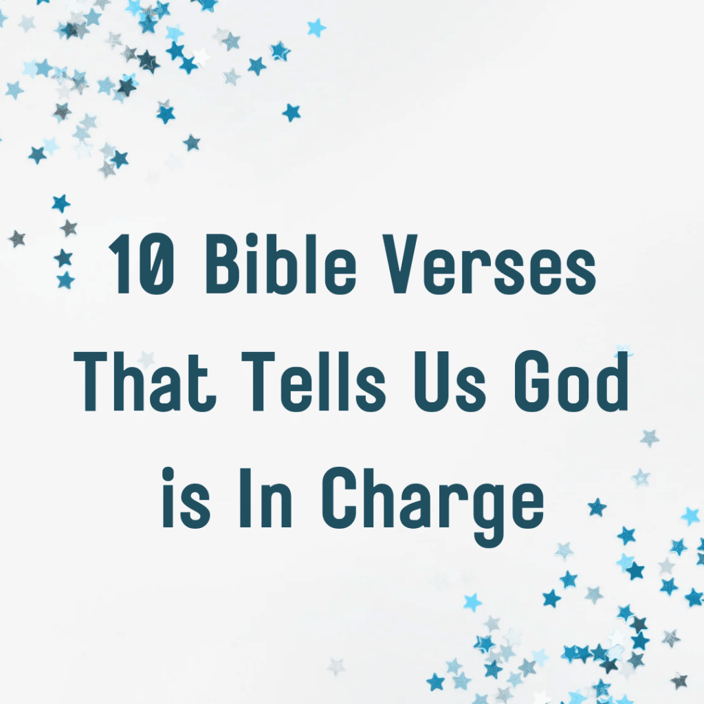 10 Bible Verses That Tells Us God is In Charge