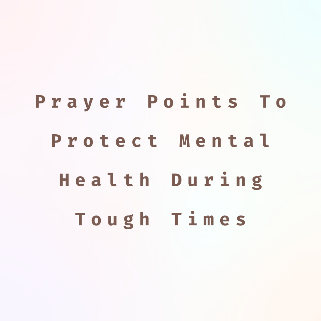 prayer-points-to-protect-mental-health-during-tough-times-prayer-points