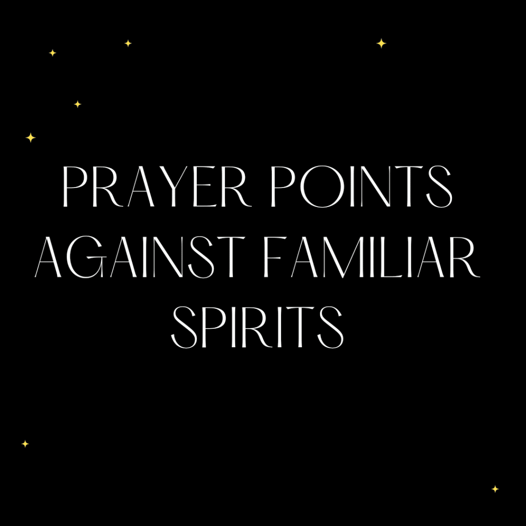 Prayer Points Against Familiar Spirits PRAYER POINTS