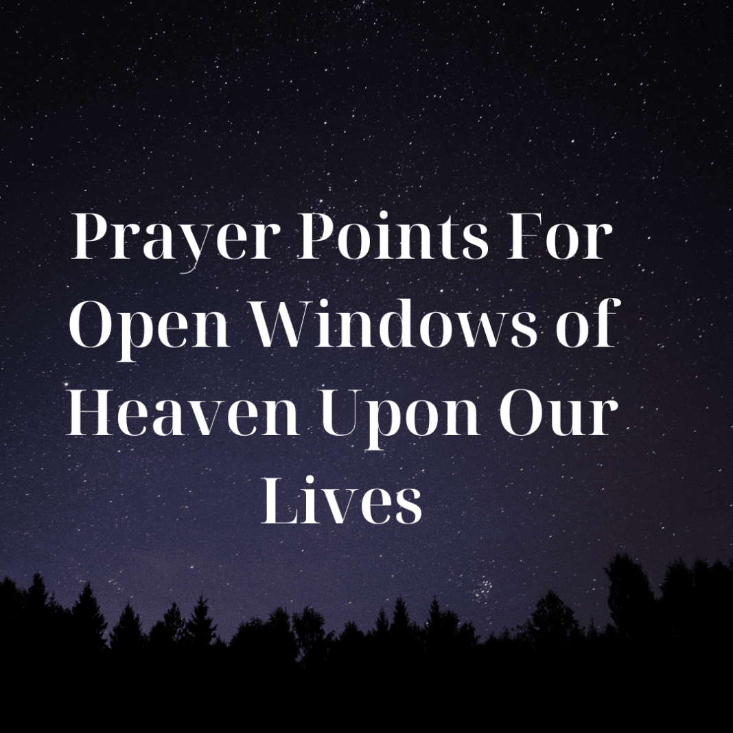 Prayer Points For Open Windows of Heaven Upon Our Lives PRAYER POINTS