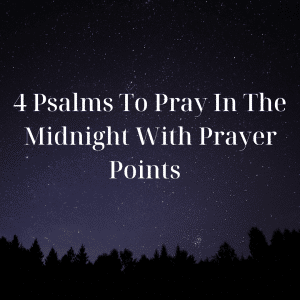 4 Psalms To Pray In The Midnight With Prayer Points Note: Please Pray ...