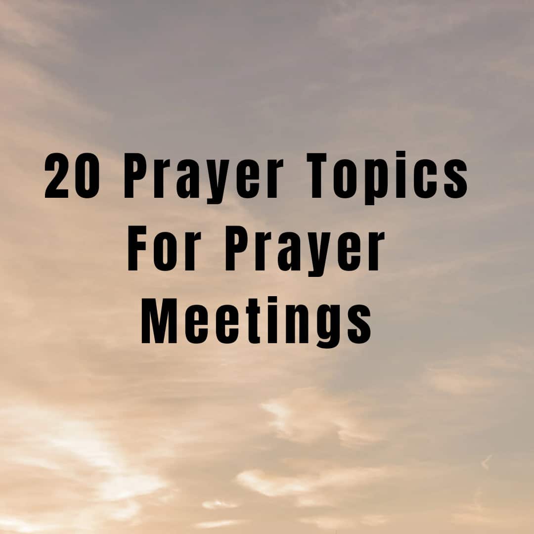 20 Prayer Topics For Prayer Meetings - Everyday Prayer Guide