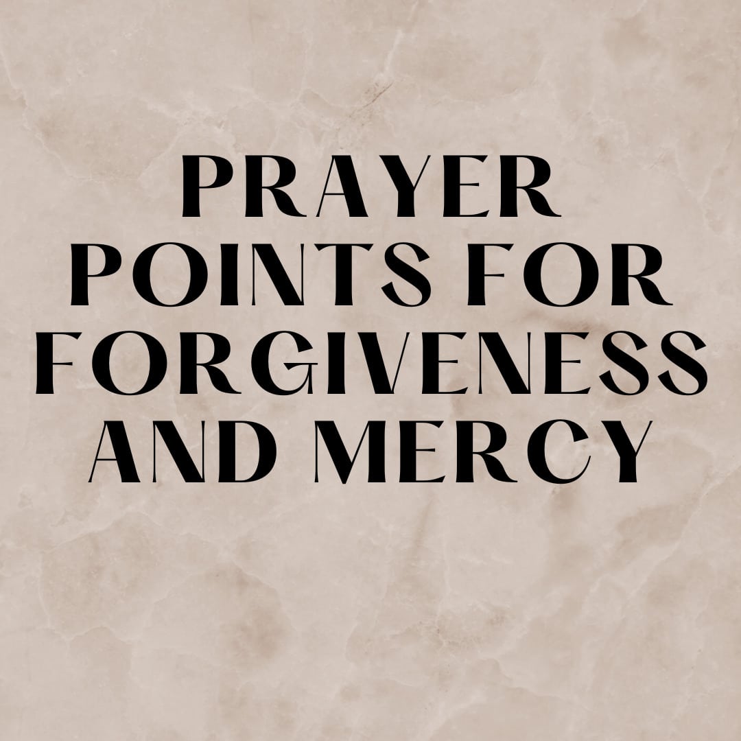 Prayer Points For Forgiveness And Mercy - Everyday Prayer Guide