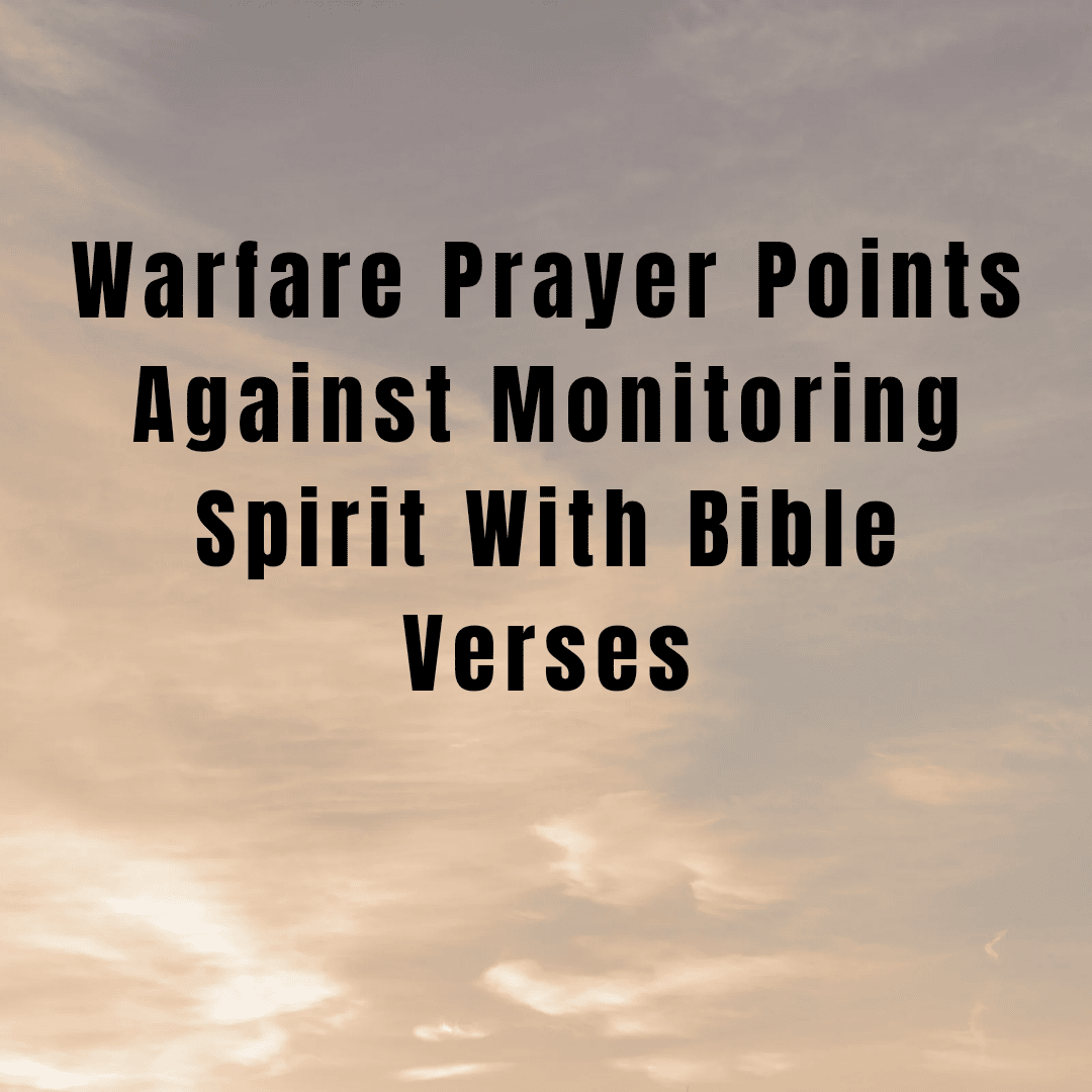 Warfare Prayer Points Against Monitoring Spirit With Bible Verses 