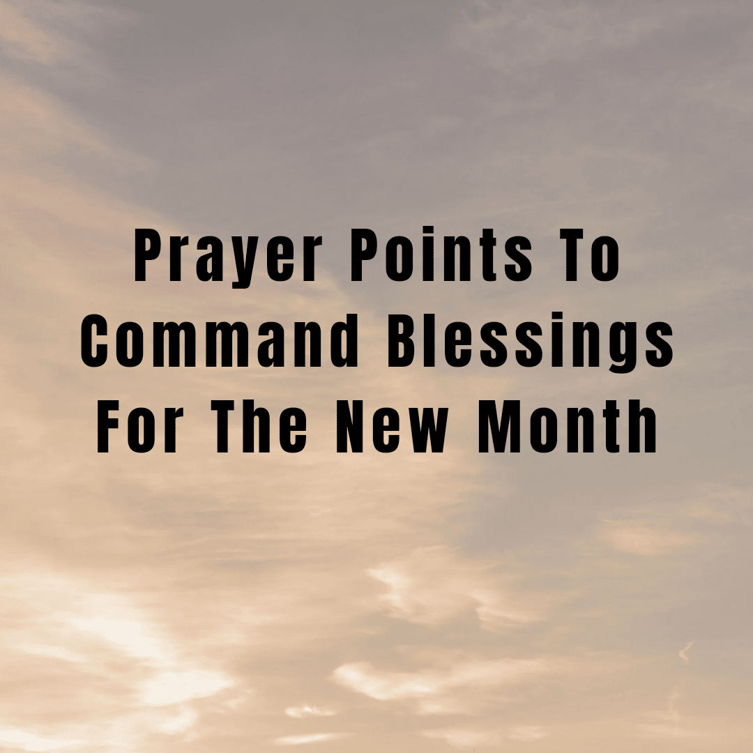 Prayer Points To Command Blessings For The New Month - Everyday Prayer ...