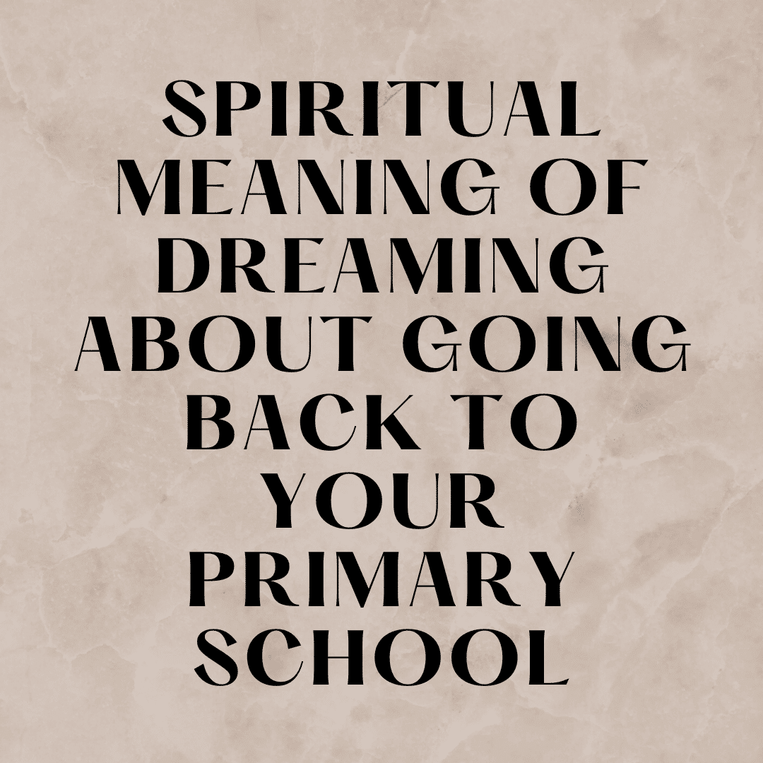 spiritual-meaning-of-dreaming-about-going-back-to-your-primary-school