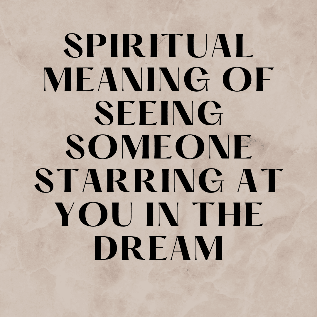 spiritual-meaning-of-seeing-someone-starring-at-you-in-the-dream