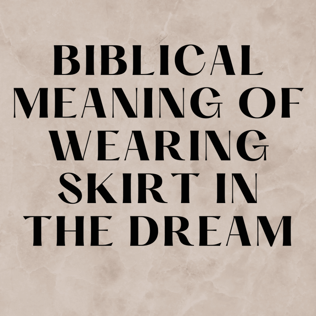 Biblical Meaning of Wearing Skirt in The Dream