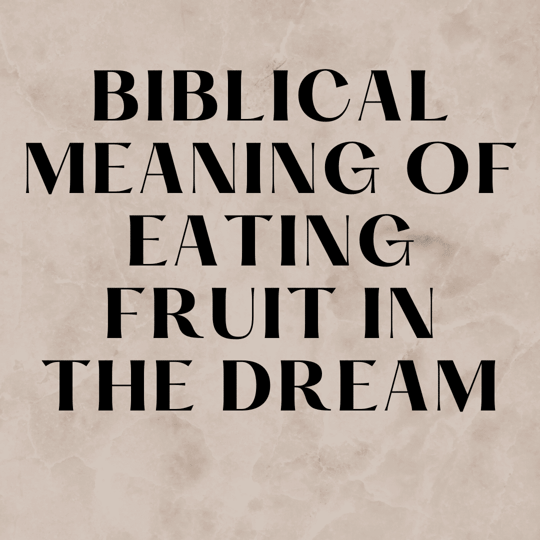 Biblical Meaning of Eating Fruit in The Dream Everyday Prayer Guide