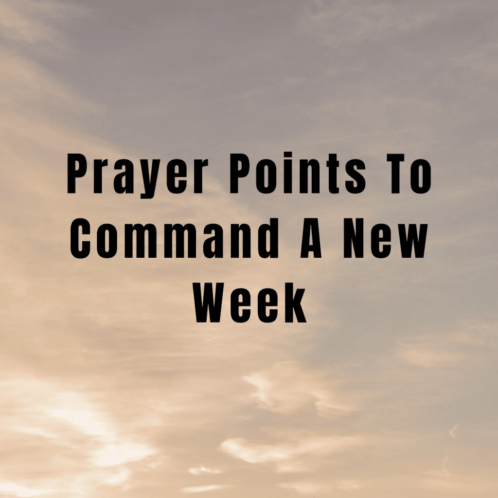 Prayer Points To Command A New Week