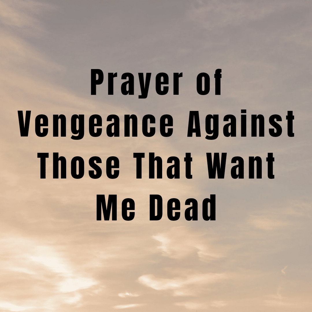 Prayer of Vengeance Against Those That Want Me Dead - Everyday Prayer Guide