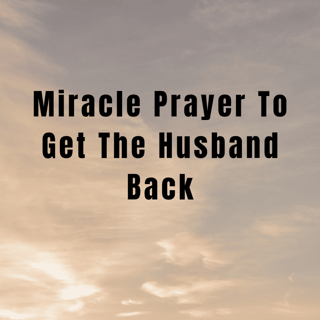 Miracle Prayer To Get The Husband Back - Everyday Prayer Guide