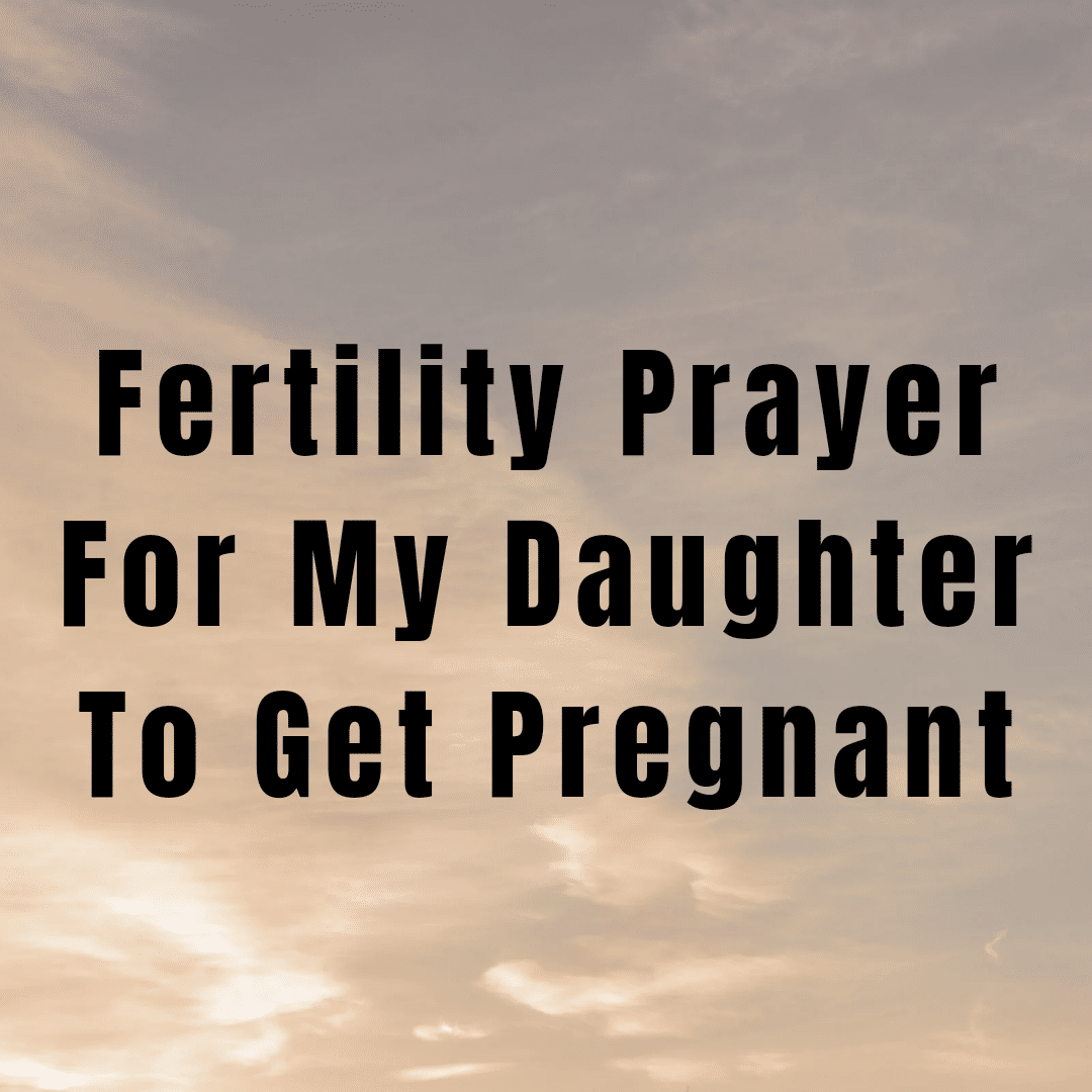 Fertility Prayer For My Daughter To Get Pregnant - Everyday Prayer Guide