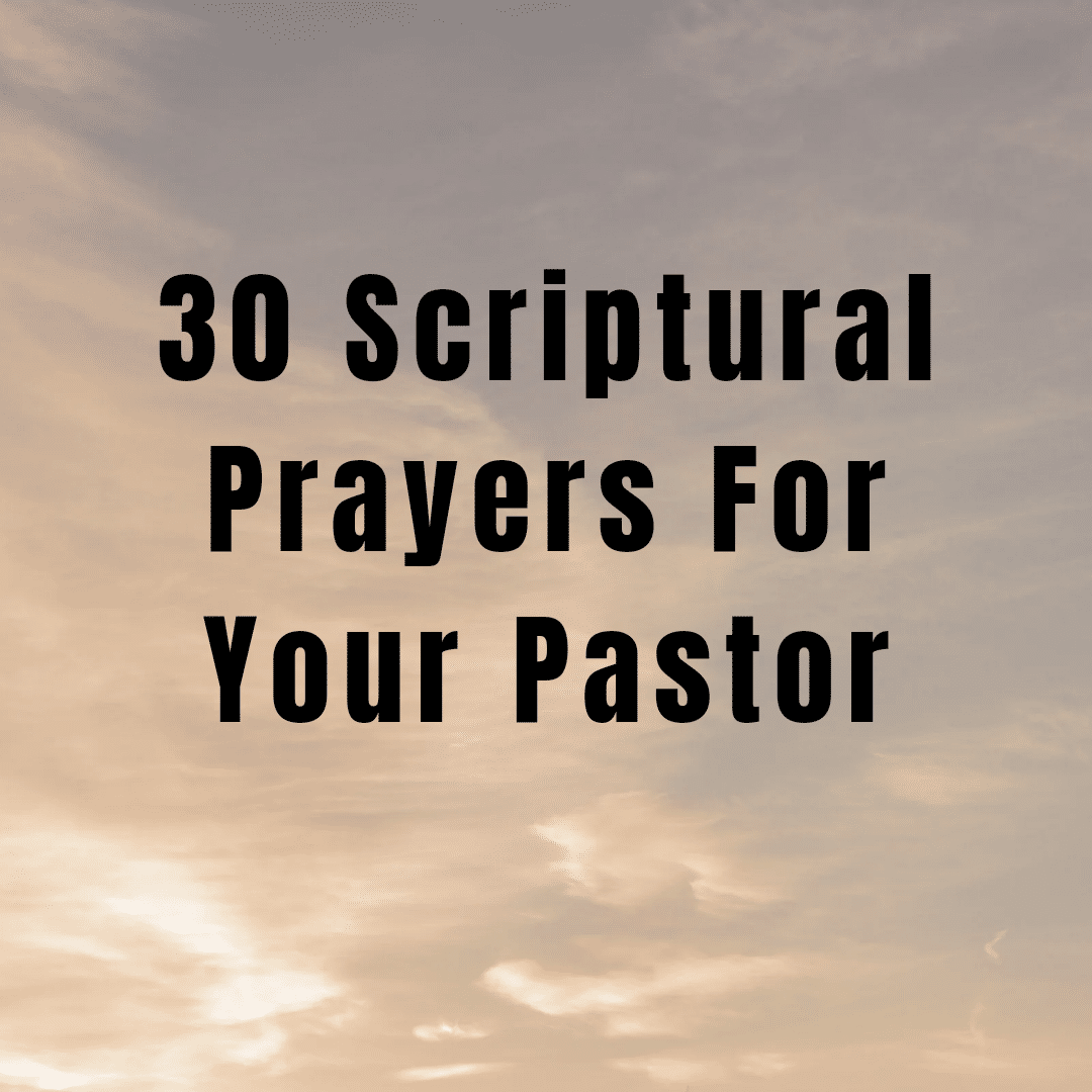 30 Scriptural Prayers For Your Pastor - Everyday Prayer Guide