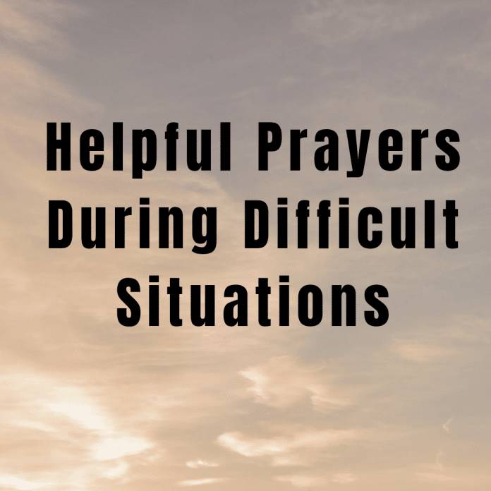 Helpful Prayers During Difficult Situations