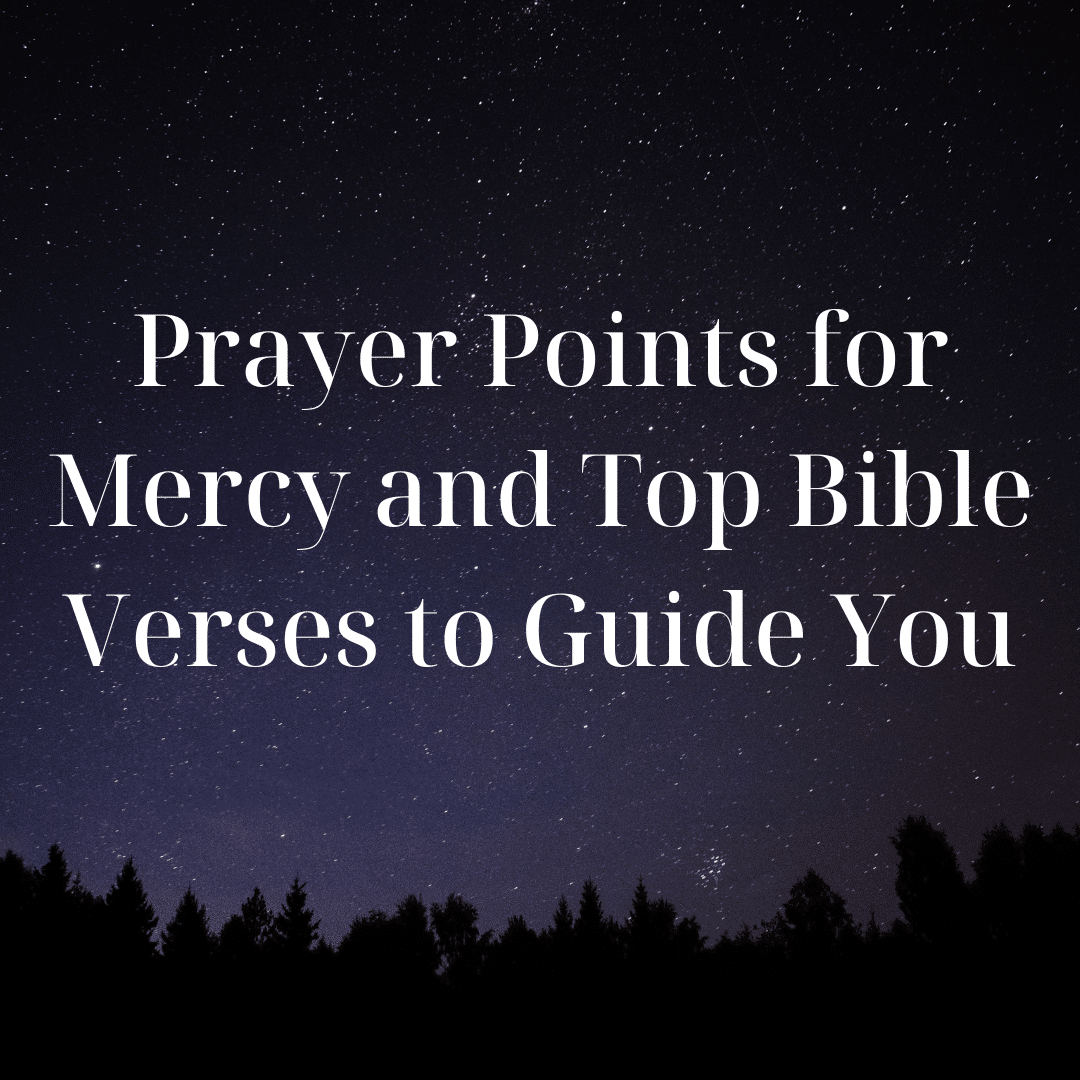 Prayer Points for Mercy and Top Bible Verses to Guide You - Everyday