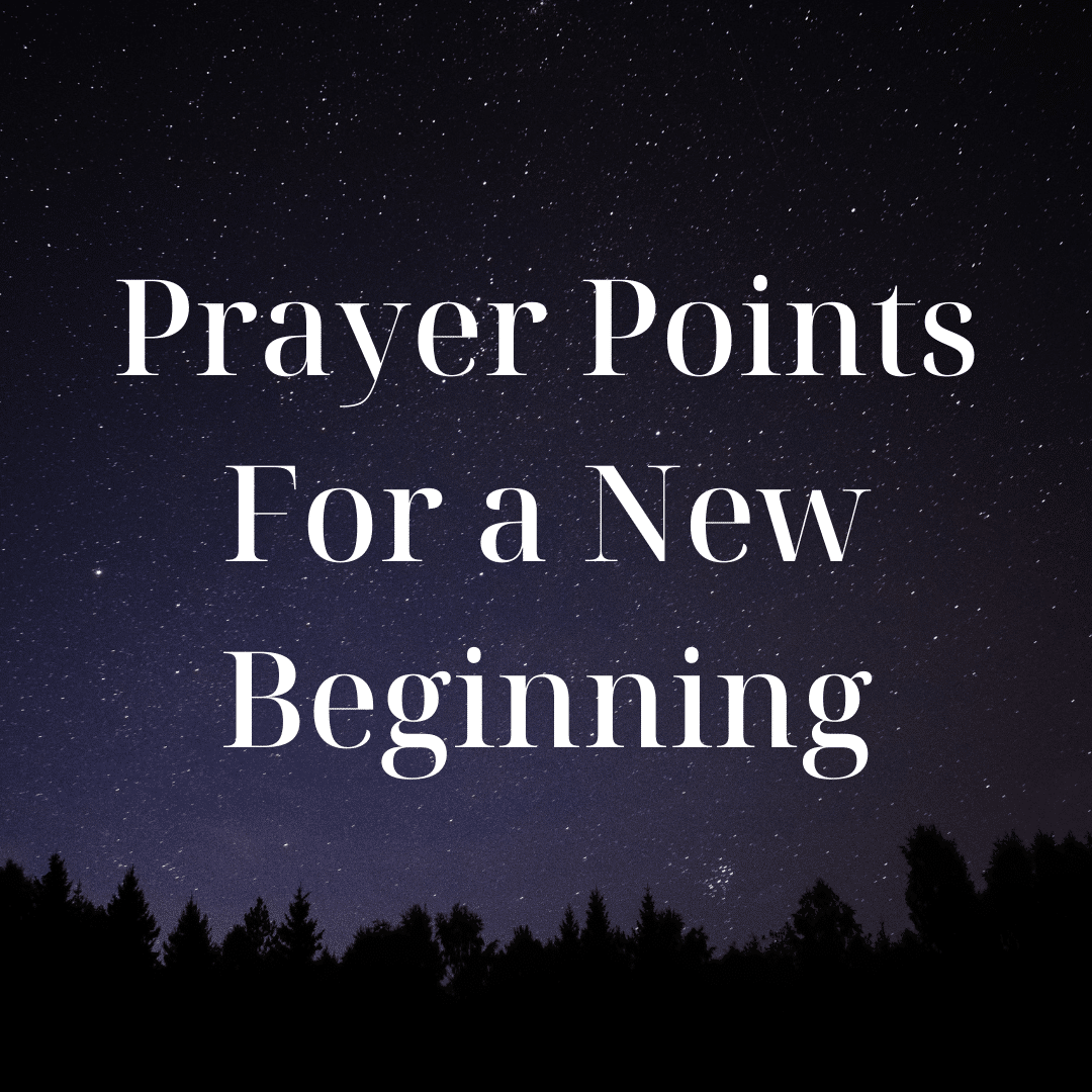 Prayer Points For a New Beginning - Everyday Prayer Guide