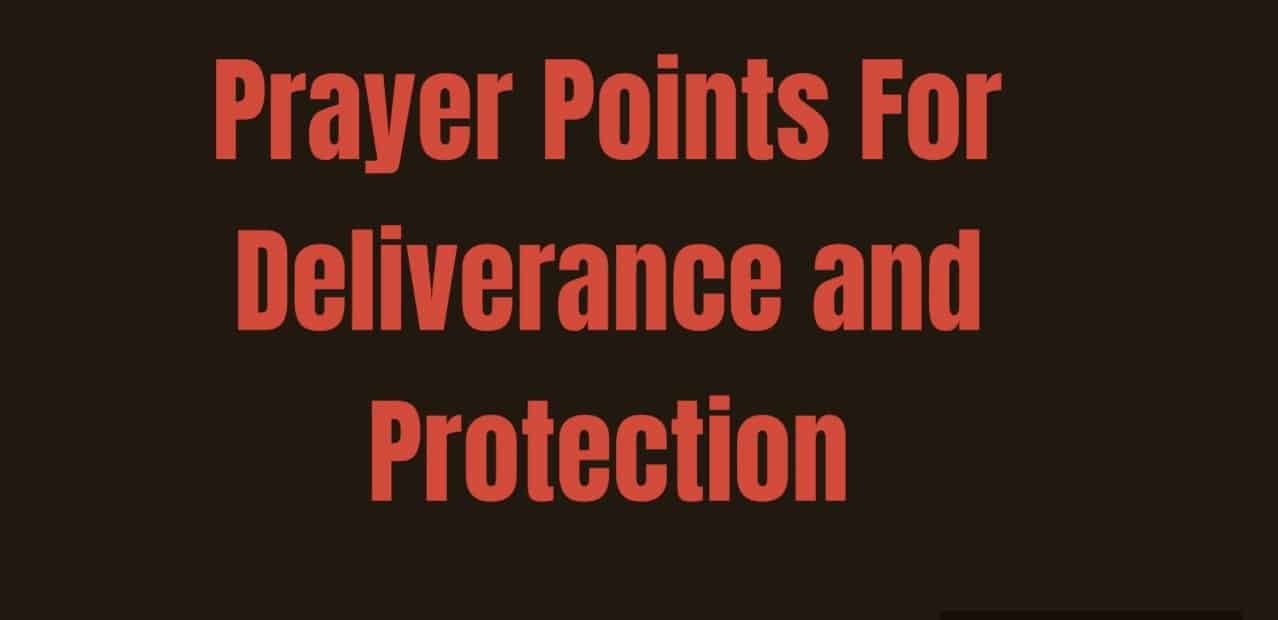 Prayer Points For Deliverance and Protection - Everyday Prayer Guide