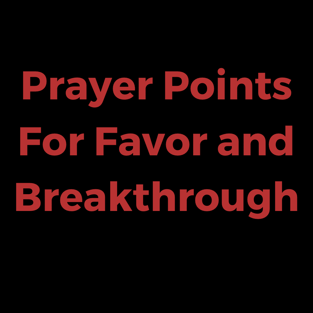 Prayer Points For Favor and Breakthrough - Everyday Prayer Guide