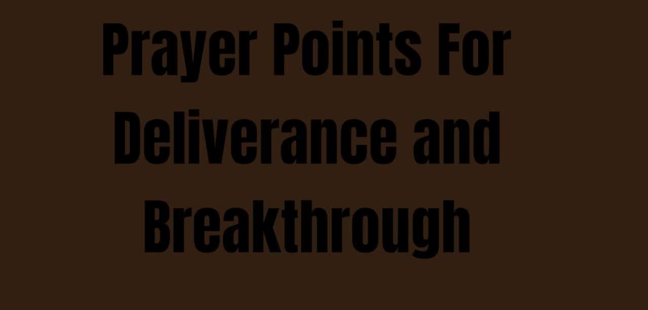 Prayer Points For Deliverance and Breakthrough - Everyday Prayer Guide