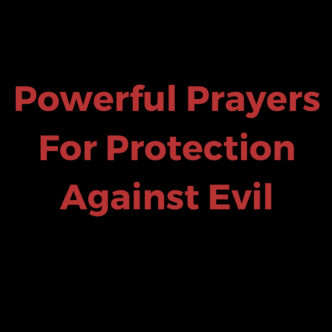 Powerful Prayers For Protection Against Evil - Everyday Prayer Guide