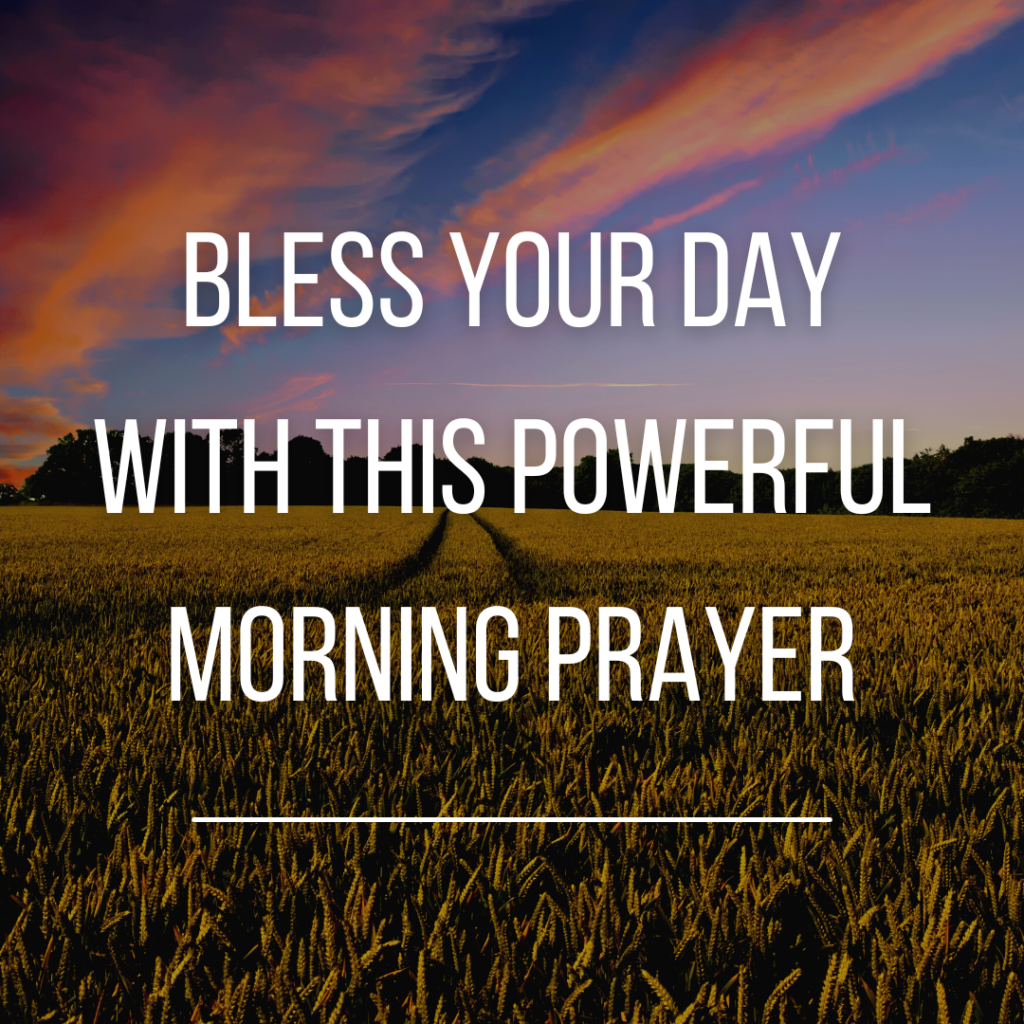 Bless Your Day With This Powerful Morning Prayer
