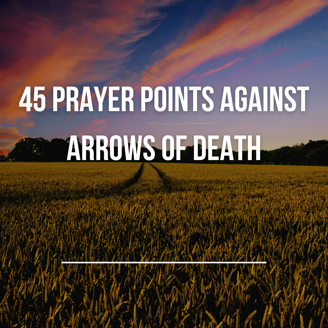 45 Prayer Points Against Arrows of Death - Everyday Prayer Guide