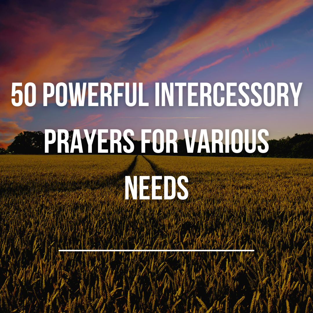 50 Powerful Intercessory Prayers for Various Needs - Everyday Prayer Guide