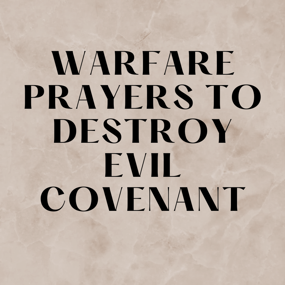 Warfare Prayers To Destroy Evil Covenant