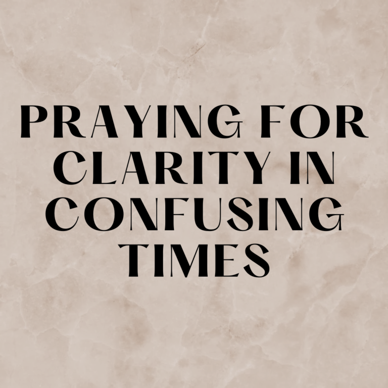 Praying For Clarity In Confusing Times