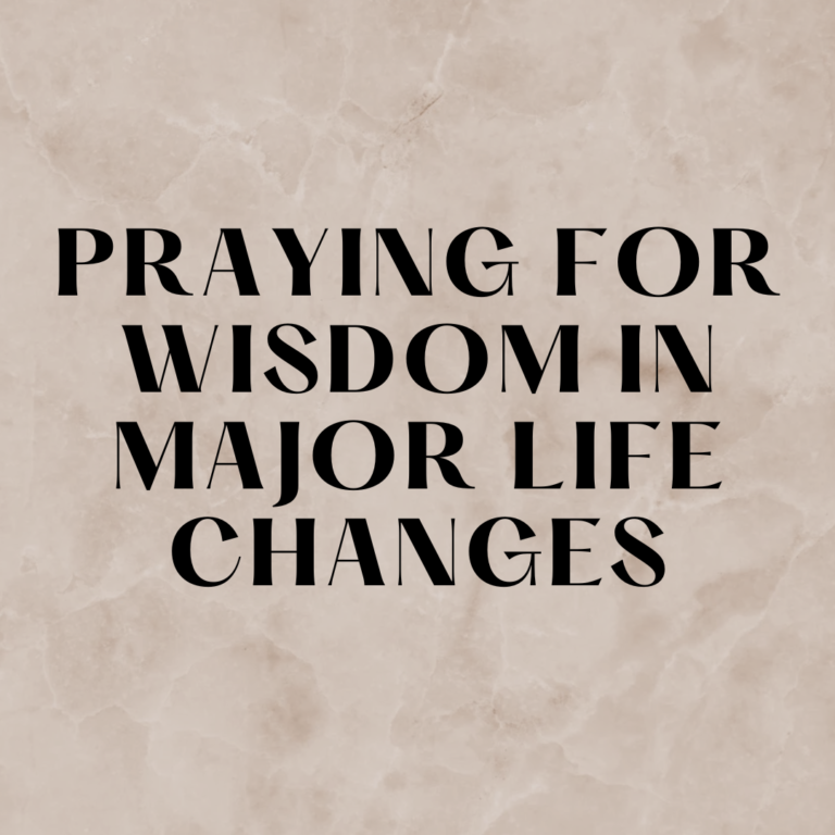Praying For Wisdom In Major Life Changes