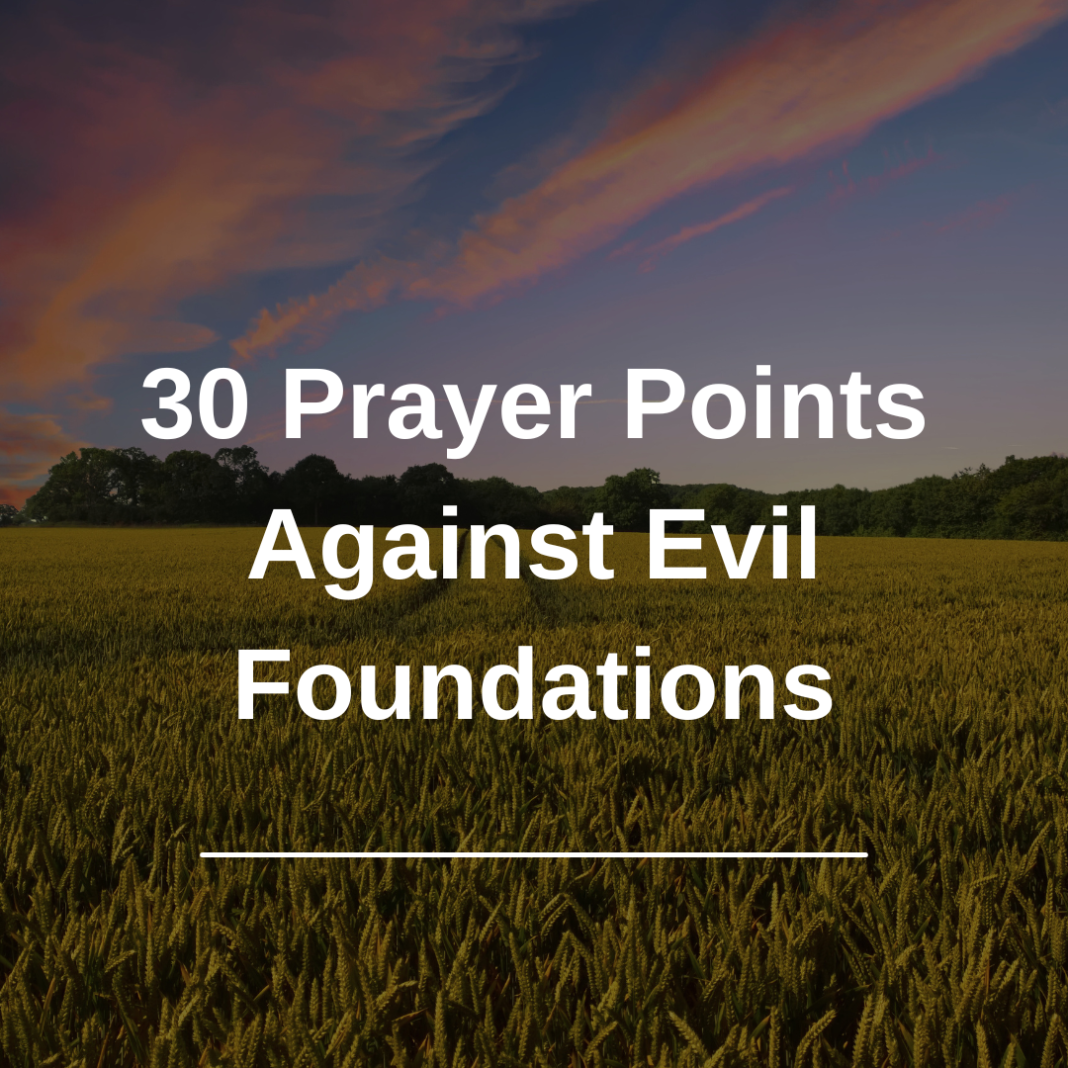 30 Prayer Points Against Evil Foundations
