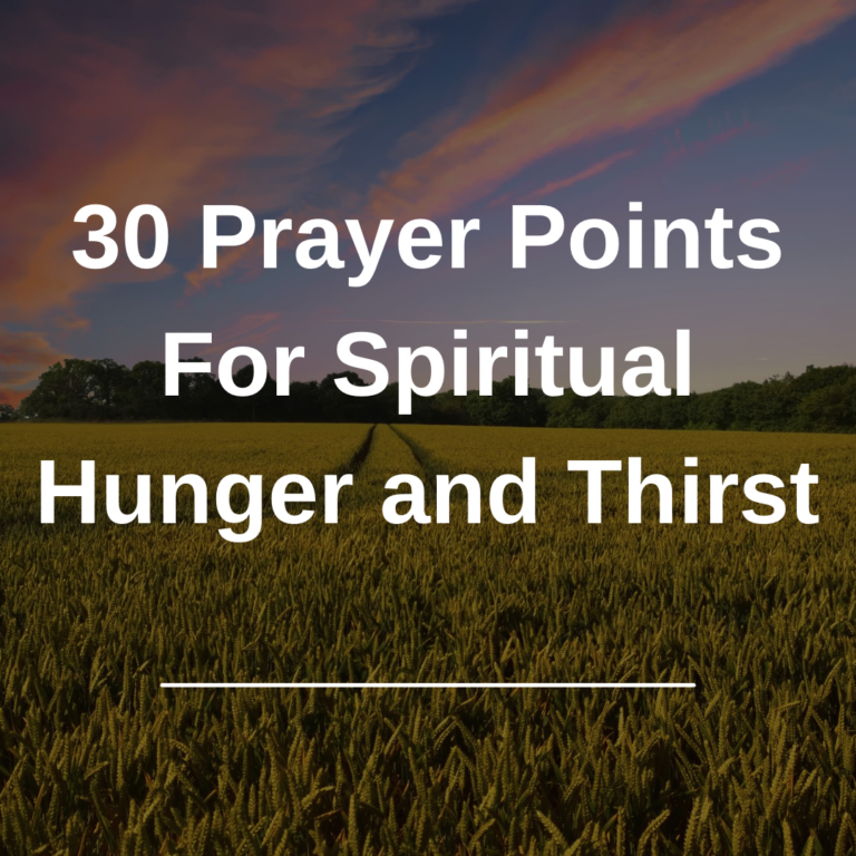 30 Prayer Points For Spiritual Hunger and Thirst